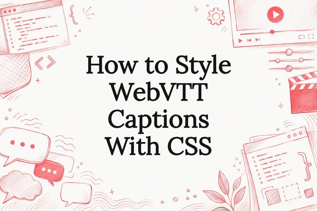 How to Style WebVTT Captions With CSS